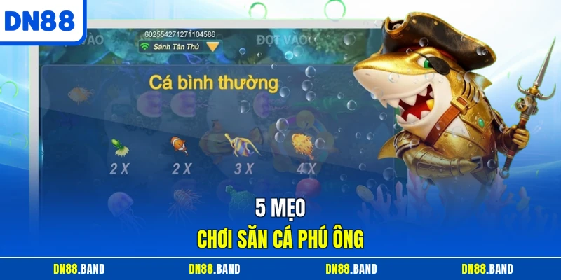 5 mẹo chơi săn cá phú ông