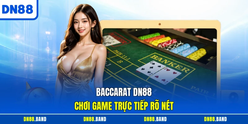 Baccarat DN88 chơi game trực tiếp rõ nét