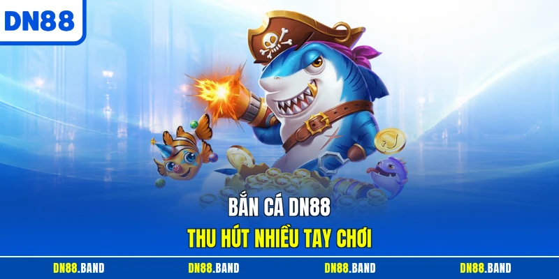 Bắn Cá DN88 thu hút nhiều tay chơi