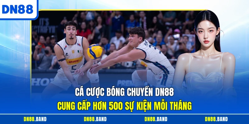 Cá cược bóng chuyền DN88 cung cấp hơn 500 sự kiện mỗi tháng