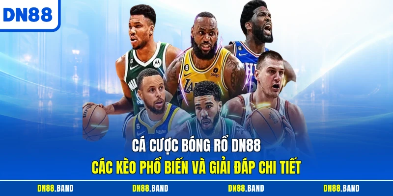 Cá Cược Bóng Rổ DN88 - Các Kèo Phổ Biến Và Giải Đáp Chi Tiết