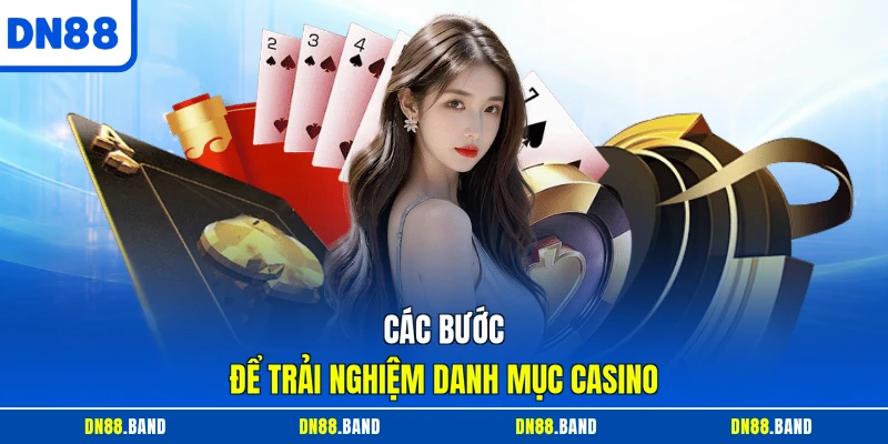 Các bước để trải nghiệm danh mục Casino