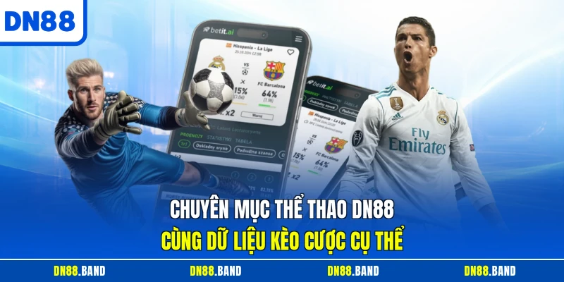Chuyên mục Thể Thao DN88 cùng dữ liệu kèo cược cụ thể