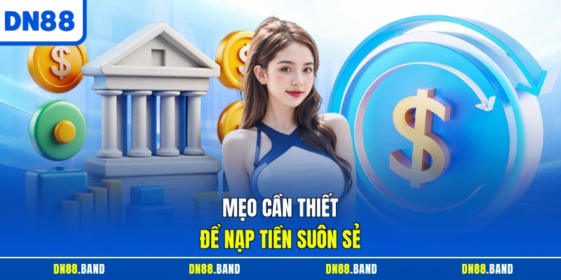 Mẹo cần thiết để nạp tiền suôn sẻ