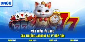 Mèo Thần Tài DN88 - Săn Thưởng Jackpot 50 Tỷ Hấp Dẫn