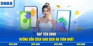 Nạp Tiền DN88 - Hướng Dẫn Cách Giao Dịch An Toàn Nhất