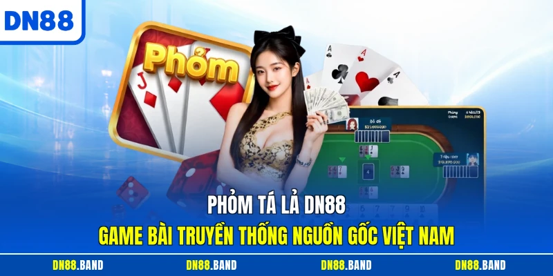 Phỏm tá lả DN88 game bài truyền thống nguồn gốc Việt Nam