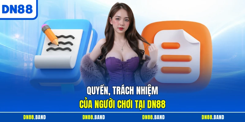 Quyền, trách nhiệm của người chơi tại DN88