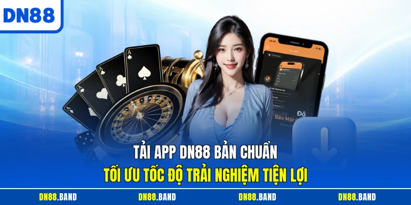 Tải App DN88 Bản Chuẩn Tối Ưu Tốc Độ Trải Nghiệm Tiện Lợi