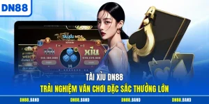 Tài Xỉu DN88 - Trải Nghiệm Ván Chơi Đặc Sắc Thưởng Lớn