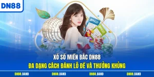 Xổ Số Miền Bắc DN88 Đa Dạng Cách Đánh Lô Đề Và Thưởng Khủng