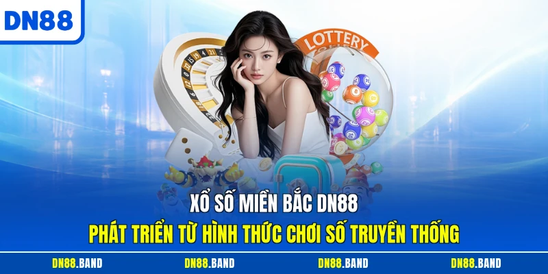 Xổ số miền bắc DN88 phát triển từ hình thức chơi số truyền thống