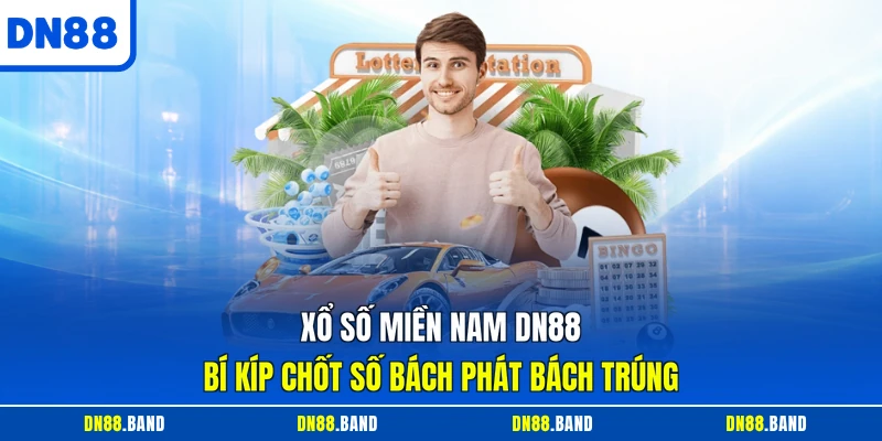 Xổ Số Miền Nam DN88 - Bí Kíp Chốt Số Bách Phát Bách Trúng