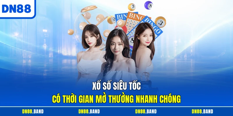 Xổ số siêu tốc có thời gian mở thưởng nhanh chóng