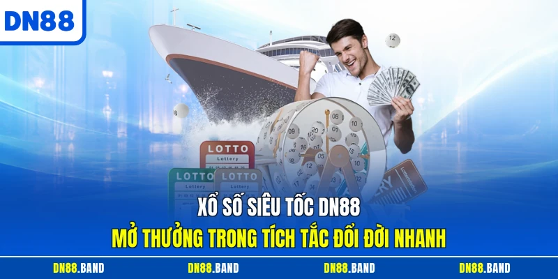 Xổ Số Siêu Tốc DN88 - Mở Thưởng Trong Tích Tắc Đổi Đời Nhanh